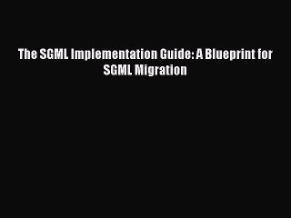 PDF The SGML Implementation Guide: A Blueprint for SGML Migration  Read Online