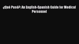 [Download PDF] ¿Qué Pasó?: An English-Spanish Guide for Medical Personnel PDF Online
