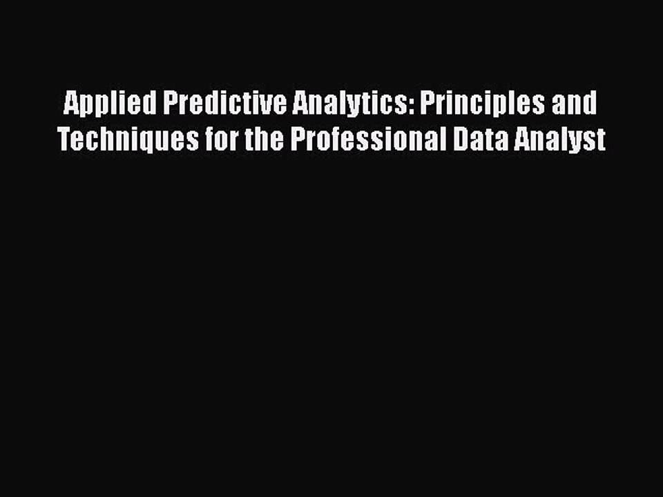 PDF Applied Predictive Analytics: Principles and Techniques for the Professional Data Analyst