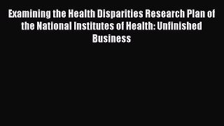 Download Examining the Health Disparities Research Plan of the National Institutes of Health: