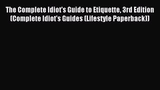 [Download PDF] The Complete Idiot's Guide to Etiquette 3rd Edition (Complete Idiot's Guides