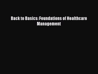 PDF Back to Basics: Foundations of Healthcare Management  EBook