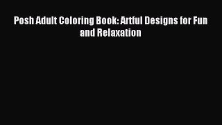 Read Posh Adult Coloring Book: Artful Designs for Fun and Relaxation Ebook Free