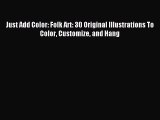 Read Just Add Color: Folk Art: 30 Original Illustrations To Color Customize and Hang Ebook