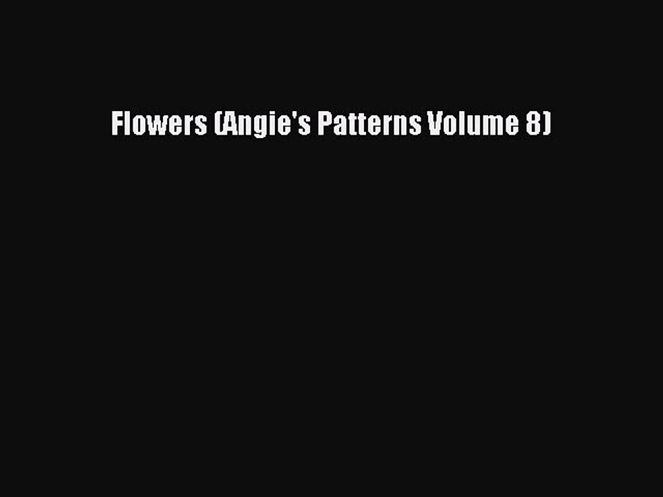 Download Flowers (Angie's Patterns Volume 8) Ebook Online