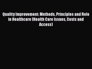 Download Quality Improvement: Methods Principles and Role in Healthcare (Health Care Issues