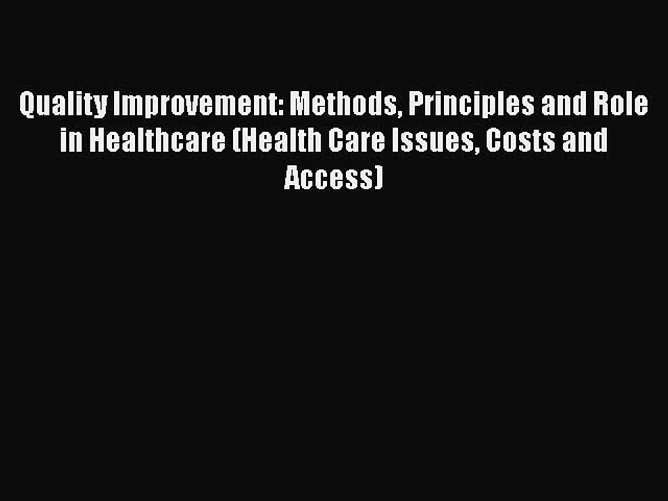 Download Quality Improvement: Methods Principles and Role in Healthcare (Health Care Issues