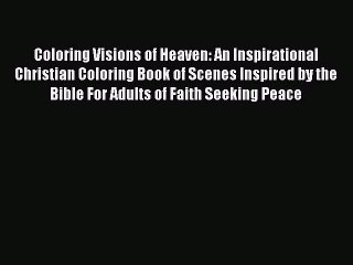 Read Coloring Visions of Heaven: An Inspirational Christian Coloring Book of Scenes Inspired