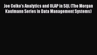 Download Joe Celko's Analytics and OLAP in SQL (The Morgan Kaufmann Series in Data Management