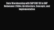 Download Data Warehousing with SAP BW7 BI in SAP Netweaver 2004s: Architecture Concepts and