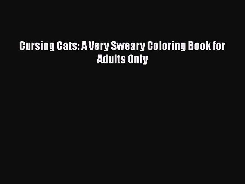 Download Cursing Cats: A Very Sweary Coloring Book for Adults Only  Read Online