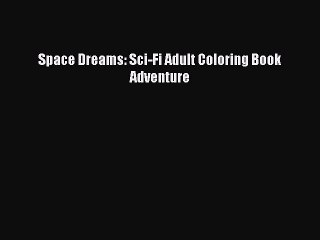 Скачать видео: Download Space Dreams: Sci-Fi Adult Coloring Book Adventure PDF Online