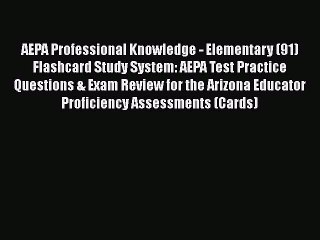 Read AEPA Professional Knowledge - Elementary (91) Flashcard Study System: AEPA Test Practice