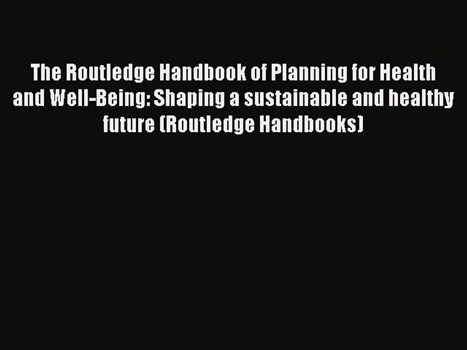 Download The Routledge Handbook of Planning for Health and Well-Being: Shaping a sustainable