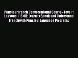 Download Pimsleur French Conversational Course - Level 1 Lessons 1-16 CD: Learn to Speak and