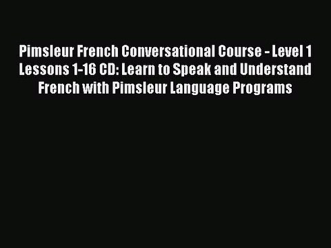 Download Pimsleur French Conversational Course - Level 1 Lessons 1-16 CD: Learn to Speak and