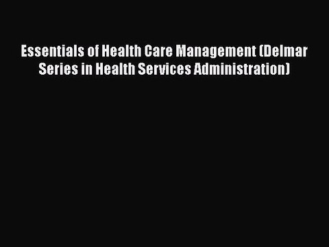 Download Essentials of Health Care Management (Delmar Series in Health Services Administration)