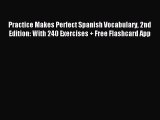 Read Practice Makes Perfect Spanish Vocabulary 2nd Edition: With 240 Exercises   Free Flashcard