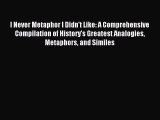 [Download PDF] I Never Metaphor I Didn't Like: A Comprehensive Compilation of History's Greatest