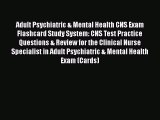 Read Adult Psychiatric & Mental Health CNS Exam Flashcard Study System: CNS Test Practice Questions