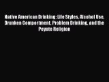 Read Native American Drinking: Life Styles Alcohol Use Drunken Comportment Problem Drinking