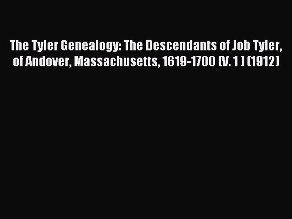 [Download PDF] The Tyler Genealogy: The Descendants of Job Tyler of Andover Massachusetts 1619-1700