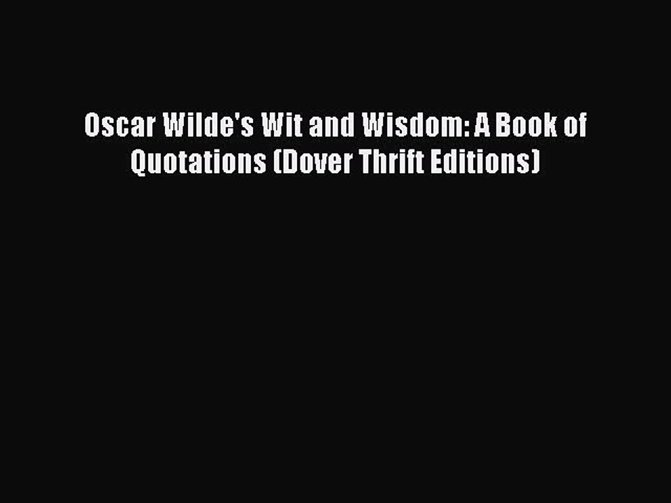 [Download PDF] Oscar Wilde's Wit and Wisdom: A Book of Quotations (Dover Thrift Editions) PDF