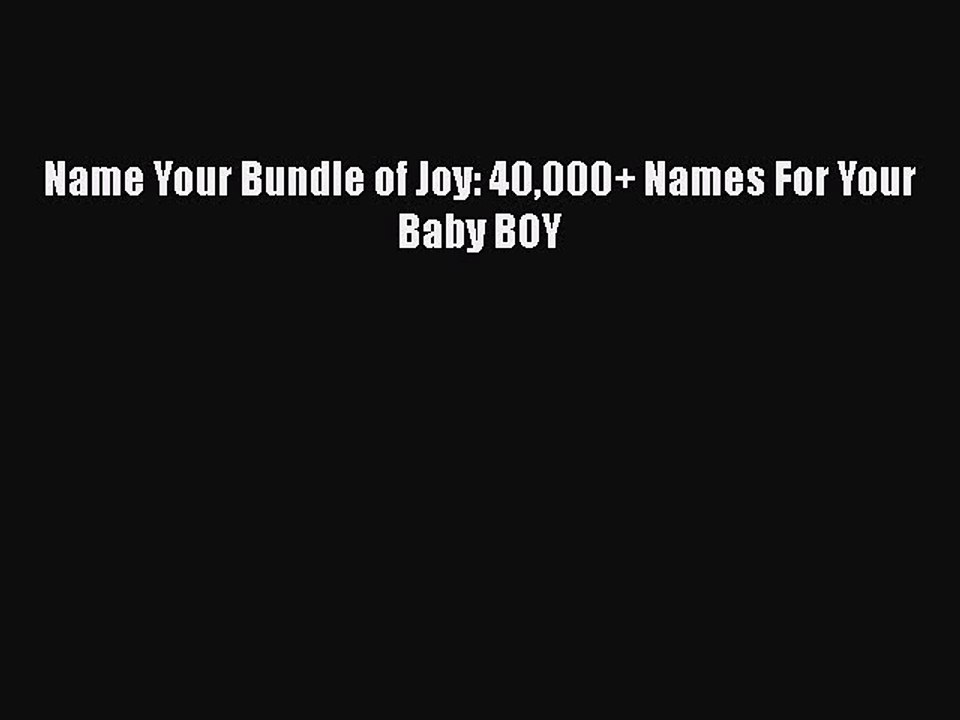 PDF Name Your Bundle of Joy: 40000+ Names For Your Baby BOY Free Books