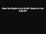 PDF Name Your Bundle of Joy: 40000+ Names For Your Baby BOY Free Books