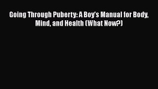 PDF Going Through Puberty: A Boy’s Manual for Body Mind and Health (What Now?) Free Books