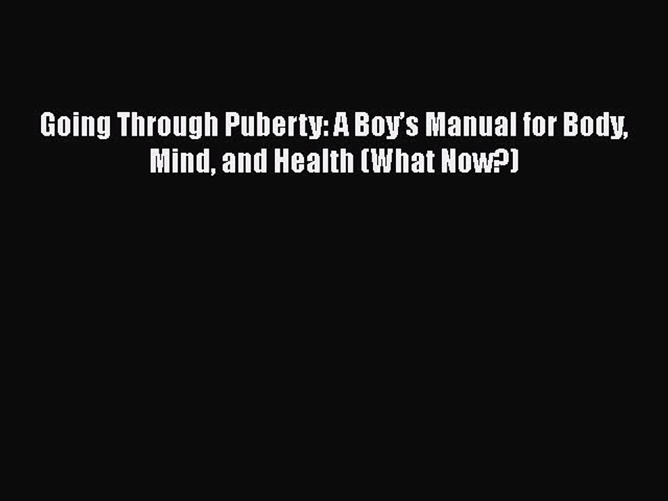 PDF Going Through Puberty: A Boy’s Manual for Body Mind and Health (What Now?) Free Books