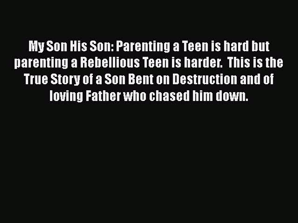 Download My Son His Son: Parenting a Teen is hard but parenting a Rebellious Teen is harder.