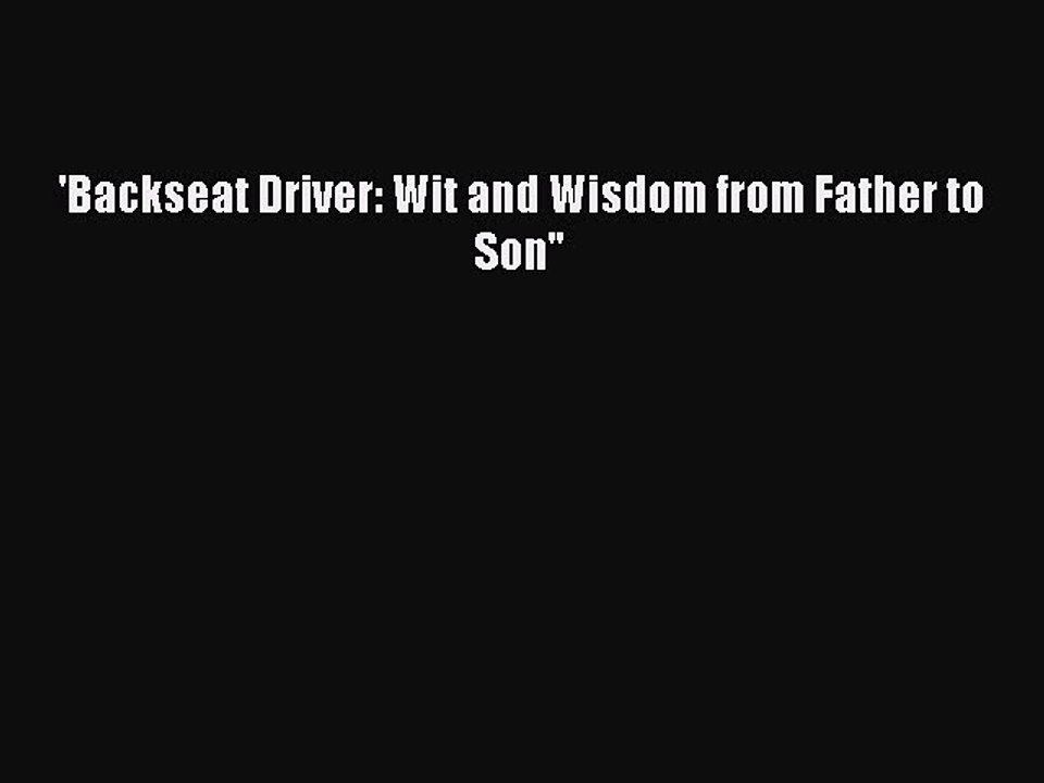 PDF 'Backseat Driver: Wit and Wisdom from Father to Son Free Books