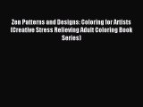 Read Zen Patterns and Designs: Coloring for Artists (Creative Stress Relieving Adult Coloring