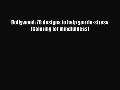 Download Bollywood: 70 designs to help you de-stress (Coloring for mindfulness) Read Online