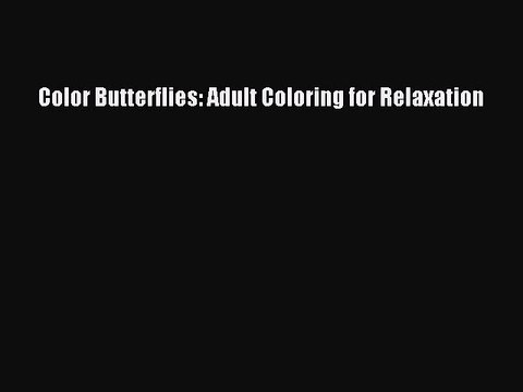 Download Color Butterflies: Adult Coloring for Relaxation EBook
