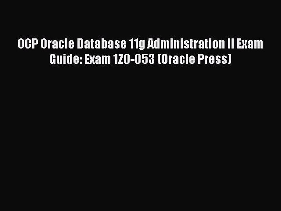 Download OCP Oracle Database 11g Administration II Exam Guide: Exam 1Z0-053 (Oracle Press)