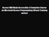 Download Access VBA Made Accessible: A Complete Course on Microsoft Access Programming (Visual