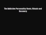 Read The Addictive Personality: Roots Rituals and Recovery Ebook
