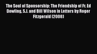 Download The Soul of Sponsorship: The Friendship of Fr. Ed Dowling S.J. and Bill Wilson in