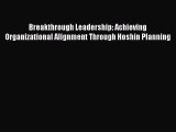 PDF Breakthrough Leadership: Achieving Organizational Alignment Through Hoshin Planning  Read