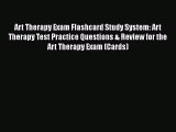 Read Art Therapy Exam Flashcard Study System: Art Therapy Test Practice Questions & Review