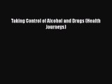 Read Taking Control of Alcohol and Drugs (Health Journeys) Ebook