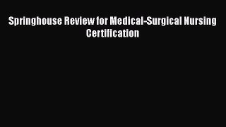 Read Springhouse Review for Medical-Surgical Nursing Certification Ebook