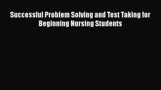 Read Successful Problem Solving and Test Taking for Beginning Nursing Students Ebook