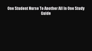 Read One Student Nurse To Another All In One Study Guide Ebook