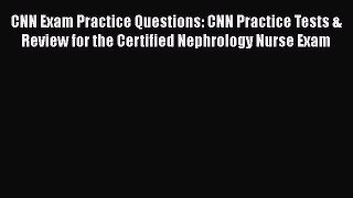 Read CNN Exam Practice Questions: CNN Practice Tests & Review for the Certified Nephrology