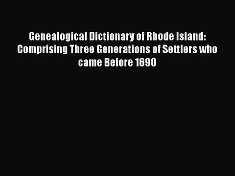[Download PDF] Genealogical Dictionary of Rhode Island: Comprising Three Generations of Settlers