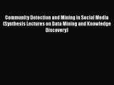 Download Community Detection and Mining in Social Media (Synthesis Lectures on Data Mining