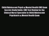 Download Child/Adolescent Psych & Mental Health CNS Exam Secrets Study Guide: CNS Test Review